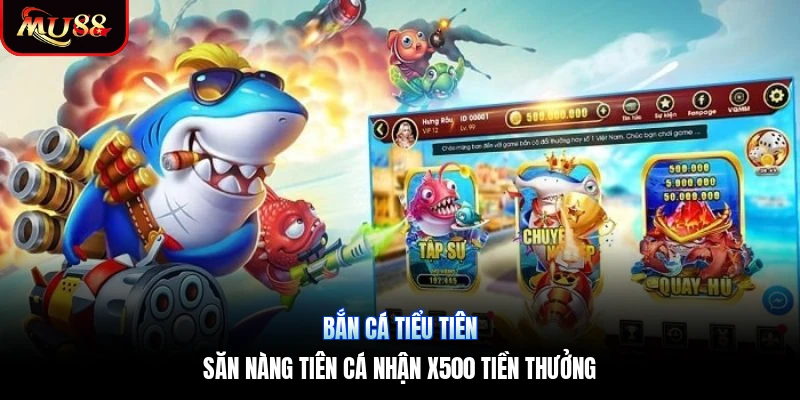 Bắn Cá Tiểu Tiên | Săn Nàng Tiên Cá Nhận X500 Tiền Thưởng