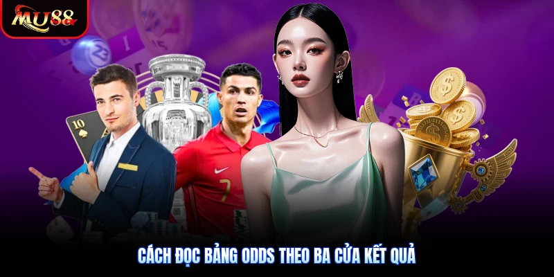 Cách đọc bảng odds theo ba cửa kết quả