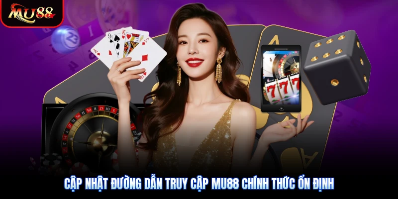 Cập nhật đường dẫn truy cập Mu88 chính thức ổn định