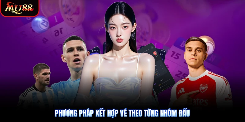 Phương pháp kết hợp vé theo từng nhóm đấu