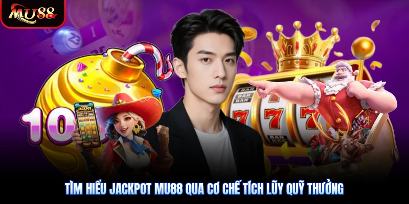 Tìm hiểu Jackpot Mu88 qua cơ chế tích lũy quỹ thưởng
